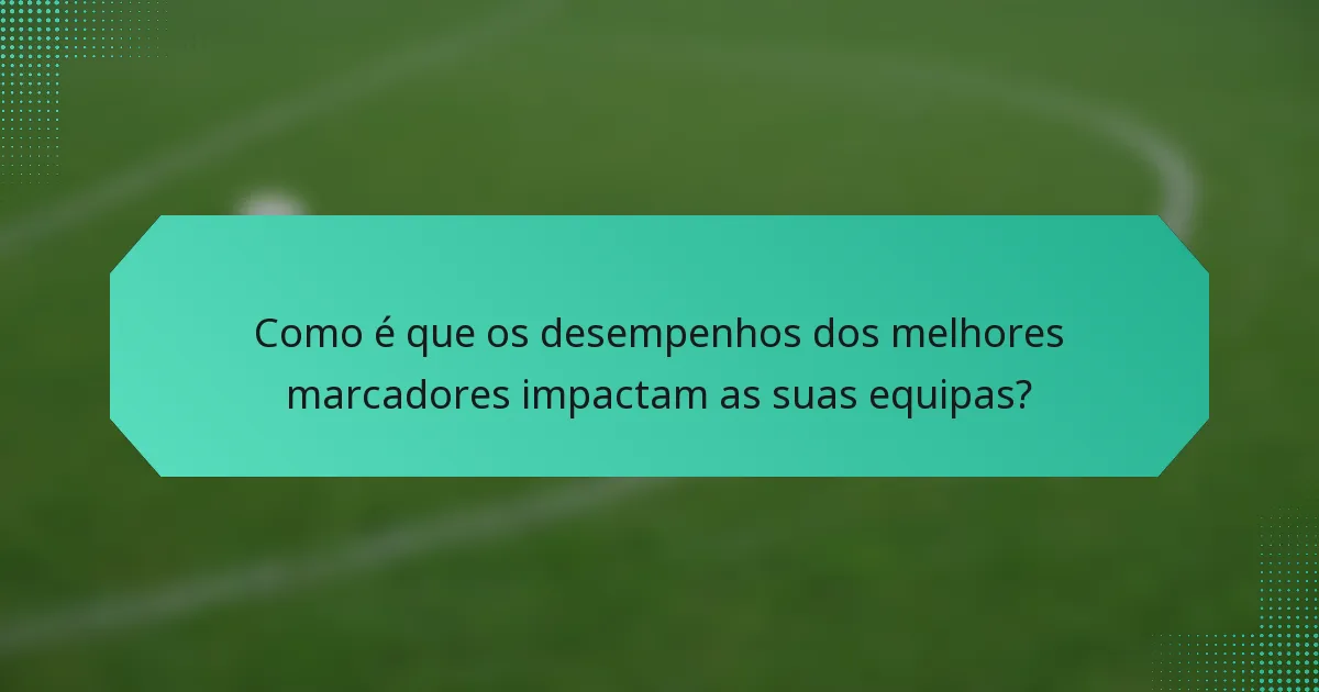 Como é que os desempenhos dos melhores marcadores impactam as suas equipas?