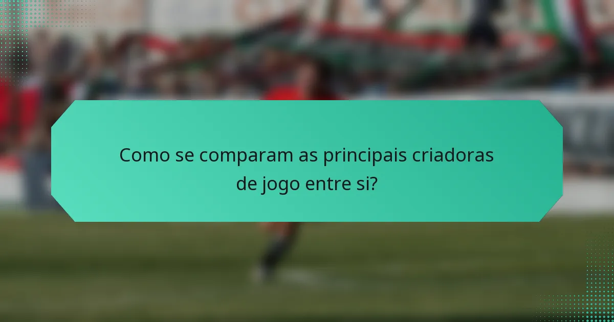Como se comparam as principais criadoras de jogo entre si?