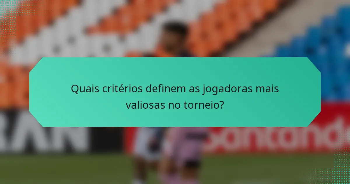 Quais critérios definem as jogadoras mais valiosas no torneio?