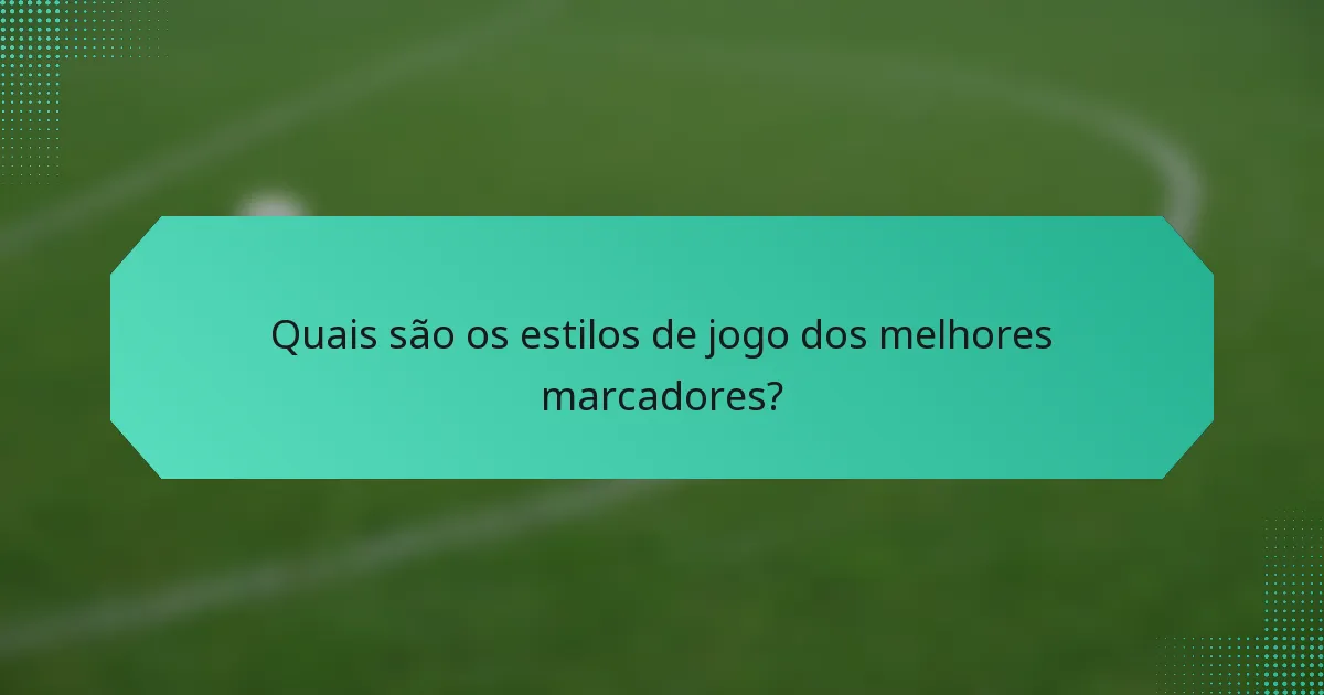 Quais são os estilos de jogo dos melhores marcadores?