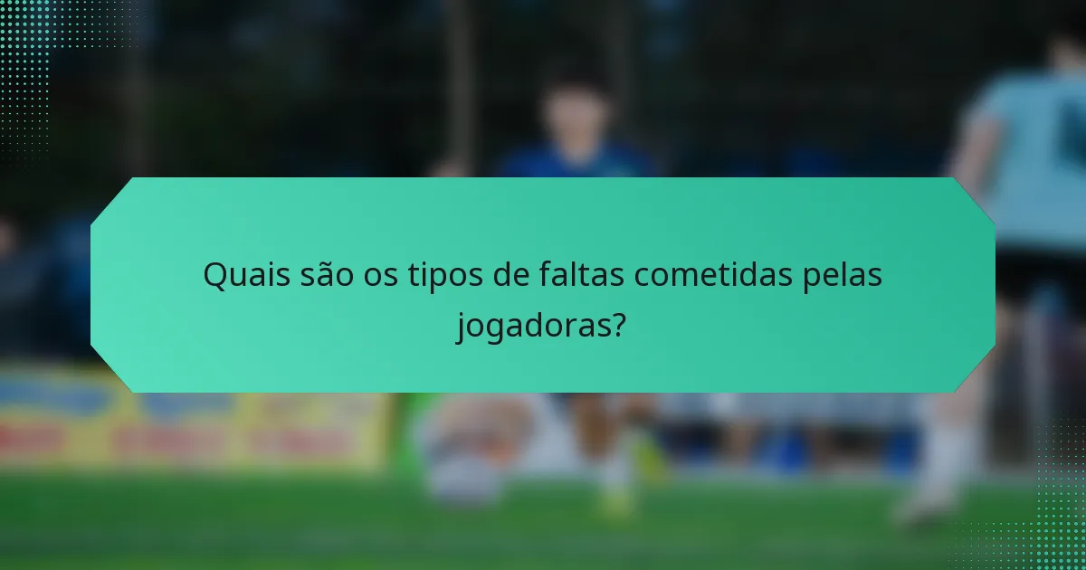 Quais são os tipos de faltas cometidas pelas jogadoras?